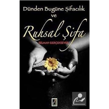 DÜNDEN BUGÜNE ŞİFACILIK VE RUHSAL ŞİFA - SELMAN GERÇEKSEVER