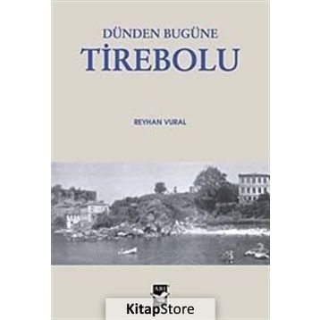 DÜNDEN BUGÜNE TIREBOLU - REYHAN VURAL