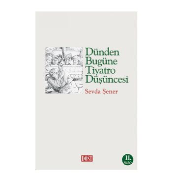 DÜNDEN BUGÜNE TIYATRO DÜŞÜNCESİ - SEVDA ŞENER