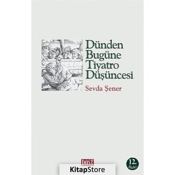 DÜNDEN BUGÜNE TIYATRO DÜŞÜNCESİ - SEVDA ŞENER