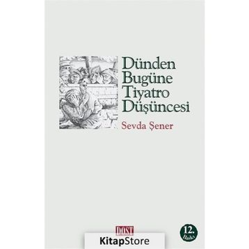 DÜNDEN BUGÜNE TIYATRO DÜŞÜNCESİ - SEVDA ŞENER