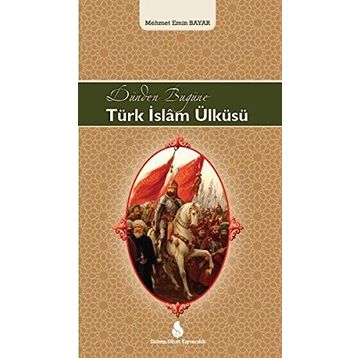 Dünden Bugüne Türk İslam Ülküsü - Mehmet Emin Bayar