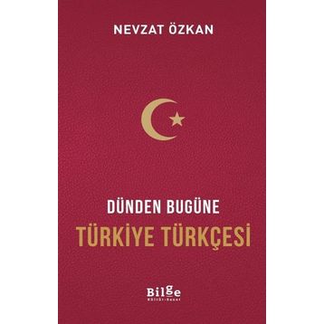 Dünden Bugüne Türkiye Türkçesi - Nevzat Özkan