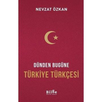 Dünden Bugüne Türkiye Türkçesi - Nevzat Özkan