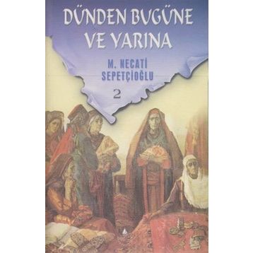 DÜNDEN BUGÜNE VE YARINA 2 - MUSTAFA NECATI SEPETÇİOĞLU