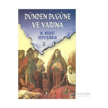 DÜNDEN BUGÜNE VE YARINA 2 - MUSTAFA NECATI SEPETÇİOĞLU