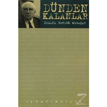 DÜNDEN KALANLAR - İSMAİL BERDUK OLGAÇAY