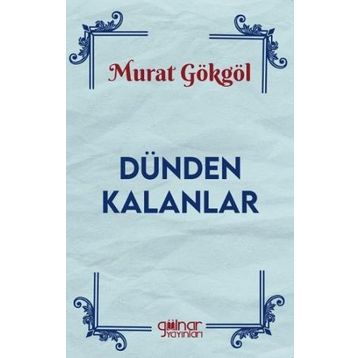 Dünden Kalanlar Murat Gökgöl