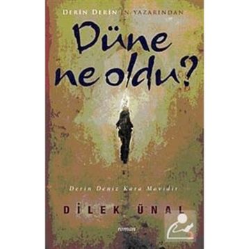 DÜNE NE OLDU - DILEK ÜNAL