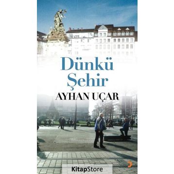 Dünkü Şehir - Ayhan Uçar