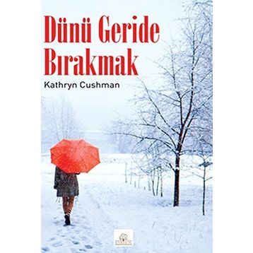 DÜNÜ GERIDE BIRAKMAK - KATHRYN CUSHMAN