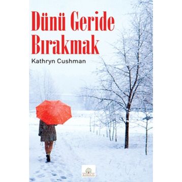 DÜNÜ GERIDE BIRAKMAK - KATHRYN CUSHMAN