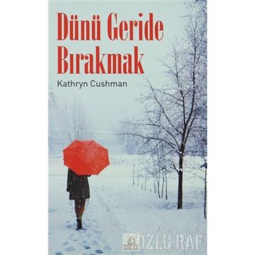 DÜNÜ GERIDE BIRAKMAK - KATHRYN CUSHMAN