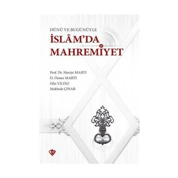 Dünü Ve Bugünüyle İslamda Mahremiyet - Huriye Martı