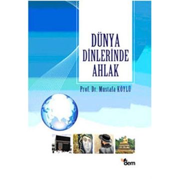 DÜNYA DINLERINDE AHLAK - MUSTAFA KÖYLÜ