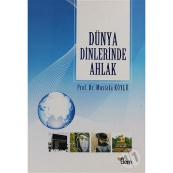 DÜNYA DINLERINDE AHLAK - MUSTAFA KÖYLÜ