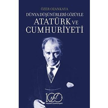 Dünya Düşünürleri Gözüyle Atatürk ve Cumhuriyeti İş Bankası Kültür Yayınları