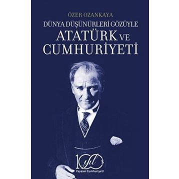 Dünya Düşünürleri Gözüyle Atatürk ve Cumhuriyeti İş Bankası Kültür Yayınları