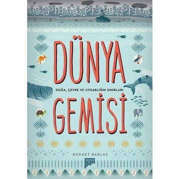 Dünya Gemisi - Doğa, Çevre ve Uygarlığın Sınırları - Nükhet Barlas