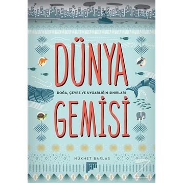 Dünya Gemisi - Doğa, Çevre ve Uygarlığın Sınırları - Nükhet Barlas