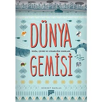 Dünya Gemisi - Doğa, Çevre ve Uygarlığın Sınırları - Nükhet Barlas