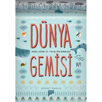 Dünya Gemisi - Doğa, Çevre ve Uygarlığın Sınırları - Nükhet Barlas