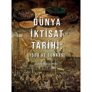 Dünya İktisat Tarihi 1500 ve Sonrası - Erdem Selman Develi