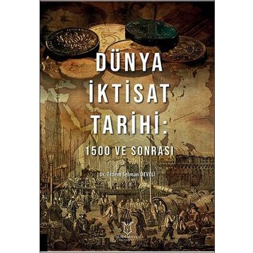 Dünya İktisat Tarihi 1500 ve Sonrası - Erdem Selman Develi