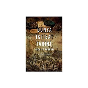 Dünya İktisat Tarihi 1500 ve Sonrası - Erdem Selman Develi