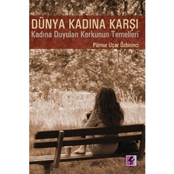 DÜNYA KADINA KARŞI - PÜRNUR UÇAR ÖZBİRİNCİ