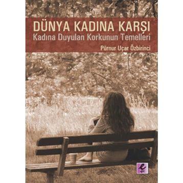 DÜNYA KADINA KARŞI - PÜRNUR UÇAR ÖZBİRİNCİ