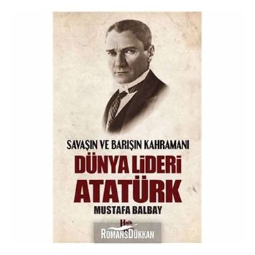 Dünya Lideri Atatürk - Mustafa Balbay
