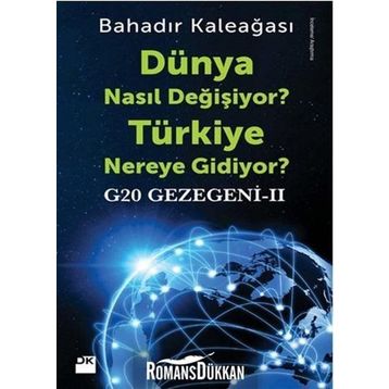 Dünya Nasıl Değişiyor? Türkiye Nereye Gidiyor? - Bahadır Kaleağası
