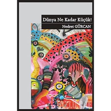 DÜNYA NE KADAR KÜÇÜK! - NEDRET GÜRCAN