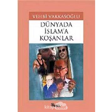 DÜNYADA İSLAM`A KOŞANLAR - VEHBI VAKKASOĞLU