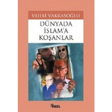 DÜNYADA İSLAM`A KOŞANLAR - VEHBI VAKKASOĞLU