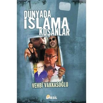 DÜNYADA İSLAM`A KOŞANLAR - VEHBI VAKKASOĞLU