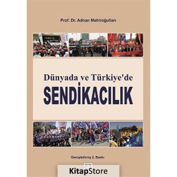 Dünyada ve Türkiye’de Sendikacılık - Adnan Mahiroğulları