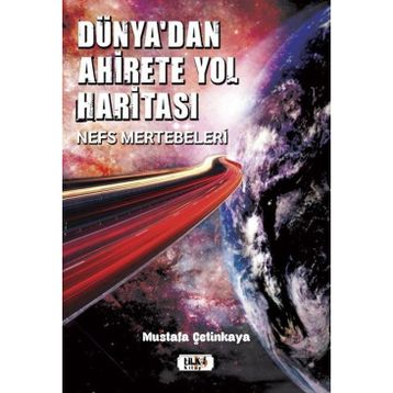 Dünya'dan Ahirete Yol Haritası Mustafa Çetinkaya