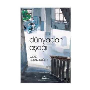 Dünyadan Aşağı - Gaye Boralıoğlu