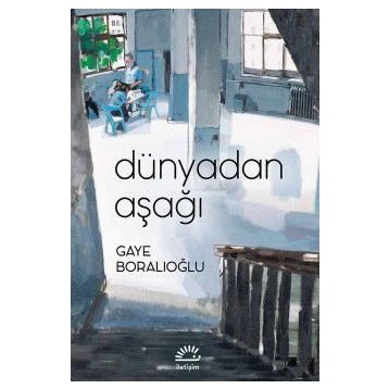 Dünyadan Aşağı - Gaye Boralıoğlu