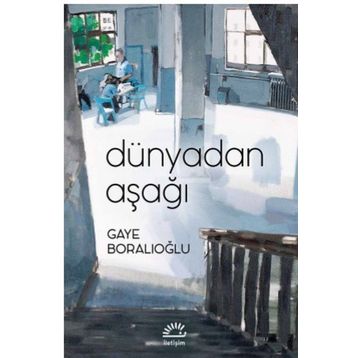 Dünyadan Aşağı - Gaye Boralıoğlu