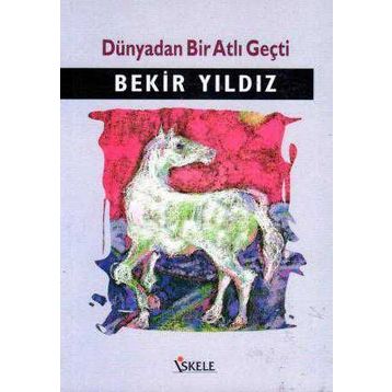 DÜNYADAN BIR ATLI GEÇTİ - BEKIR YILDIZ