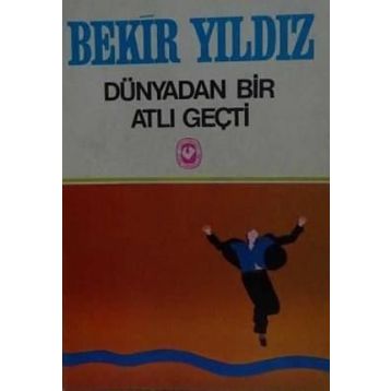 DÜNYADAN BIR ATLI GEÇTİ - BEKIR YILDIZ