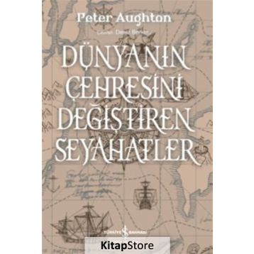 Dünyanın Çehresini Değiştiren Seyahatler - Peter Aughton