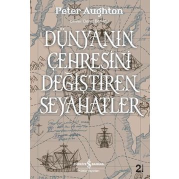 Dünyanın Çehresini Değiştiren Seyahatler - Peter Aughton