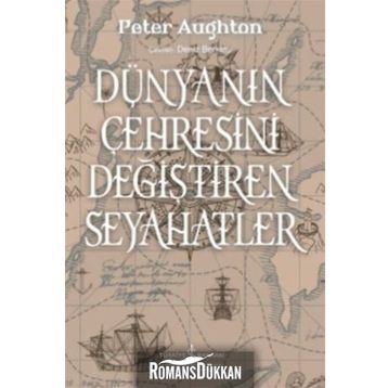 Dünyanın Çehresini Değiştiren Seyahatler - Peter Aughton
