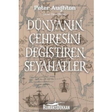 Dünyanın Çehresini Değiştiren Seyahatler - Peter Aughton