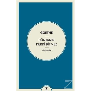 Dünyanın Derdi Bitmez Aforizmalar - Goethe