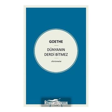 Dünyanın Derdi Bitmez Aforizmalar - Goethe